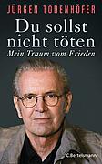 Dr. Jürgen Todenhöfers Buch "Du sollst nicht töten - Mein Traum vom Frieden"